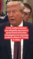 U.K. politics teacher allegedly accused of terrorism for showing videos of Trump in class.