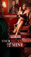 Your Husband Is Mine - Full Short Drama (2025)