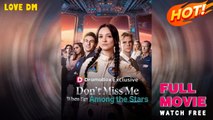 Don't Miss Me When I'm Among the Stars (2025) - FULL | Dramabox