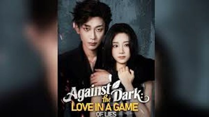 Against the Dark Love in a Game of Lies Full Movie English Sub