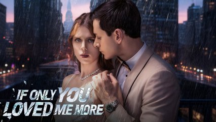 If Only You Loved Me More Full Movie English Sub