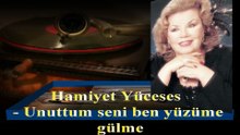 Hamiyet  Yüceses  ♪♪♪  Unuttum Seni Ben Yüzüme Gülme