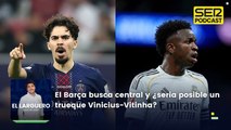El Barça escanea el mercado en busca de central y ¿sería posible un trueque Vinicius-Vitinha?