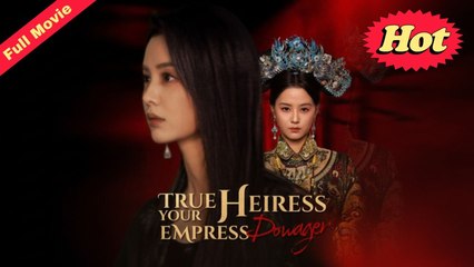 True Heiress, Your Empress Dowager - Full Episodes