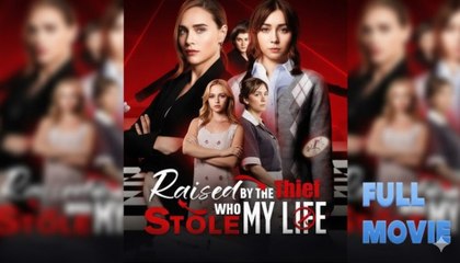[Hot 2025 🔥] Raised By The Thief Who Stole My Life - Full Movie