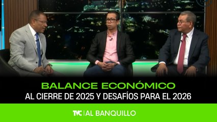 Al Banquillo - Balance económico al cierre de 2025 y desafíos para el 2026 - Viernes 26 de diciembre 2025
