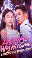 Loving Me Was His Game, Losing Me Was Mine - Full English Sub