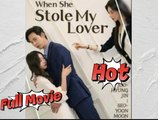 When She Stole My Lover Engsub - Full Movie