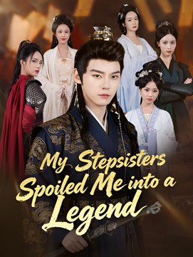My Stepsisters Spoiled Me into a Legend - Drama FULL MOVIES ENGLISH SUB
