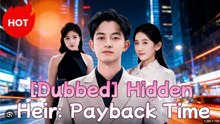 Hidden Heir Payback Time Drama S - Full Movie