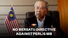 Bersatu did not instruct Perlis reps to act against MB, says Muhyiddin
