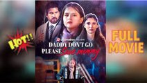 Daddy Dont Go Please Save Mommy#full movie#