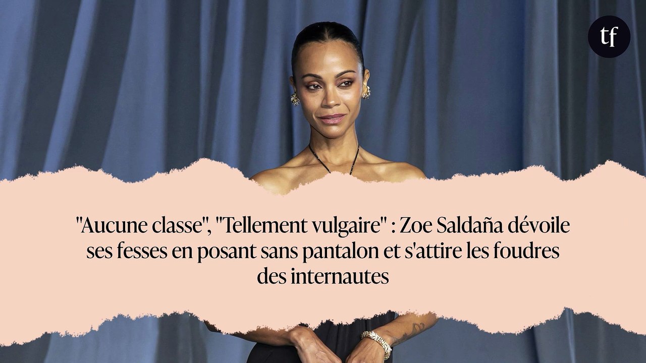 "Aucune classe", "Tellement vulgaire" : Zoe Saldaña dévoile ses fesses en posant sans pantalon et s'attire les foudres des internautes