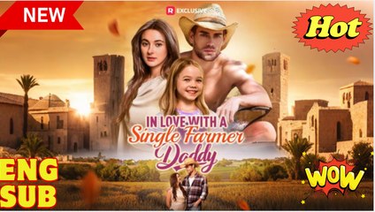 In Love With A Single Farmer Daddy - Drama FULL MOVIES ENGLISH SUB