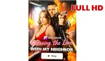 Crossing the Line with My Neighbor - Full Movies English Sub