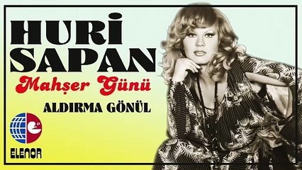 Huri Sapan - Aldırma Gönül