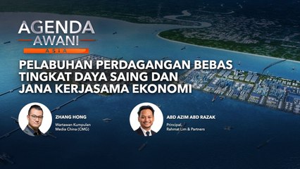 Agenda AWANI Asia: Pelabuhan Perdagangan Bebas Tingkat Daya Saing Dan Jana Kerjasama Ekonomi