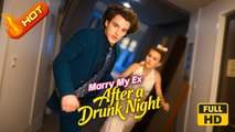 Marry My Ex After A Drunk Night | Full Movie HD - SweetRomance Love Drama ShortFilms Hot Romantic