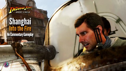 Shanghai Into the Fire No Commentary Gameplay | Indiana Jones and the Great Circle | 4K Very Hard