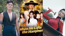 When He Lifts the Hammer Chinese drama EngSub
