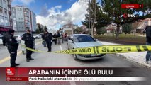 Çorum’da park halindeki otomobilde 30 yaşındaki şahıs ölü bulundu
