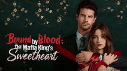 Bound by Blood The Mafia King's Sweetheart ❤️‍🔥Full Movie
