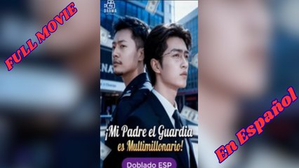 [Doblado ESP] ¡Mi Padre el Guardiaes Multimillonario! serie completa