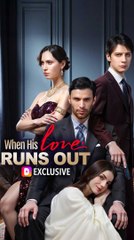 When His Love Runs Out - Full Short Drama (2025)