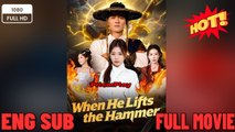 When He Lifts the Hammer-EngSub New Movies 2026