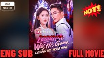 Loving Me Was His Game, Losing Me Was Mine-EngSub New Movies 2026
