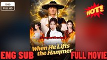 When He Lifts the Hammer-EngSub New Movies 2026