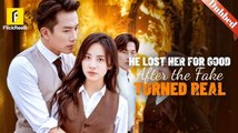 He Lost Her For Good After The Fake Turned Real (DUBBED) _  Flickreels