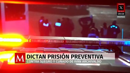 Dictan prisión preventiva a suegro y cuñado de Iván Archivaldo