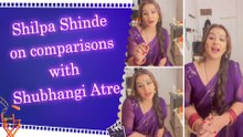 Shilpa Shinde responds to comparisons with former 'Angoori Bhabhi' Shubhangi Atre
