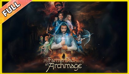 My Farmer Dad Is Secretly an Archmage Full Movies English Sub #shortfilm