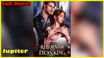 Reborn For The Lycan King - Full Movie