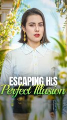 Escaping His Perfect Illusion#FULL#shortdrama2025