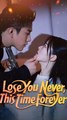 Lose You Never, This Time Forever - Chinese Drama - English Sub