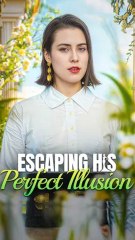 Escaping His Perfect Illusion FULL EPISODE