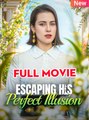 Escaping His Perfect Illusion - Full Movie