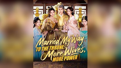 Married My Way to the Throne More Wives, More Power