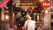 [Original] Snatching a Playboy Husband (EngSub)