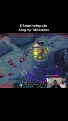 K'Sante hướng dẫn băng trụ Fiddlesticks #ksante #fiddlesticks #lienminhhuyenthoai #leagueoflegends #knightriseky