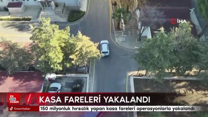 150 milyonluk hırsızlık yapan kasa fareleri operasyonlarla yakalandı