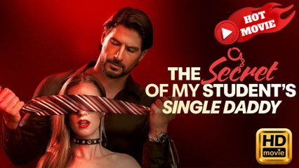 The Secret Of My Student's Single Daddy  Full Movie HD - Drama ShortFilms Hot