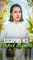 Escaping His Perfect Illusion FULL EPISODE