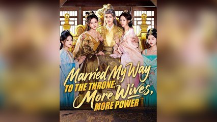 Married My Way To The Throne More Wives, More Power - Full Movie