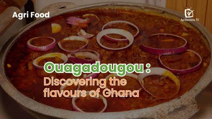 Agri Food : Ouagadougou, discovering the flavours of Ghana