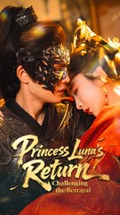 Princess Luna's Return: Challenging the Betrayal - Chinese Drama - English Sub