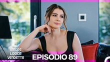 Amore Logica Vendetta Episodio 89